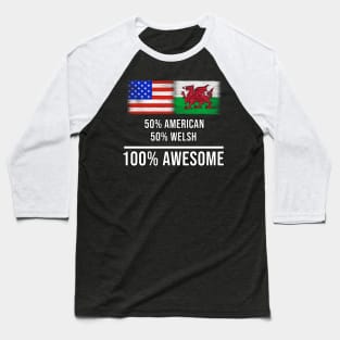 50% American 50% Welsh 100% Awesome - Gift for Welsh Heritage From Wales Baseball T-Shirt